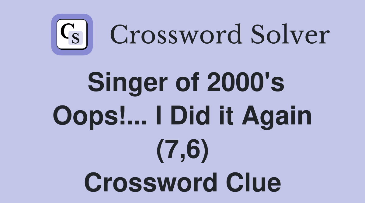 Singer of 2000's Oops!... I Did it Again (7,6) Crossword Clue Answers